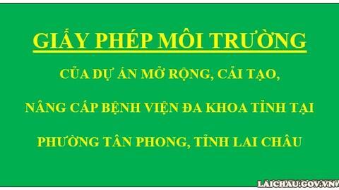 Giấy phép môi trường của dự án Mở rộng, cải tạo, nâng cấp Bệnh viện Đa khoa tỉnh tại phường Tân Phong, tỉnh Lai Châu
