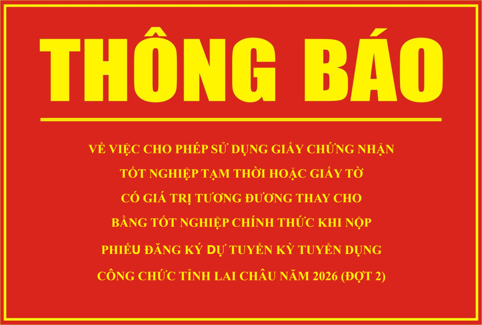 Thông báo Về việc cho phép sử dụng Giấy chứng nhận tốt nghiệp tạm thời hoặc giấy tờ có giá trị tương đương thay cho bằng tốt nghiệp chính thức khi nộp Phiếu đăng ký dự tuyển kỳ tuyển dụng công chức tỉnh Lai Châu năm 2026 (đợt 2)