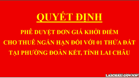 Quyết định Phê duyệt đơn giá khởi điểm cho thuê ngắn hạn đối với 01 thửa đất tại phường Đoàn Kết, tỉnh Lai Châu