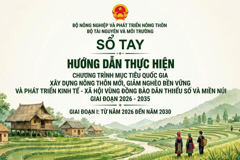 Giới thiệu Sổ tay hướng dẫn thực hiện Chương trình mục tiêu quốc gia xây dựng nông thôn mới, giảm nghèo bền vững và phát triển kinh tế - xã hội vùng đồng bào dân tộc thiểu số và miền núi giai đoạn 2026 - 2035, giai đoạn I: Từ năm 2026 đến năm 2030