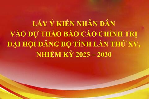 Lấy ý kiến Nhân dân vào dự thảo Báo cáo chính trị Đại hội Đảng bộ tỉnh lần thứ XV, nhiệm kỳ 2025 - 2030