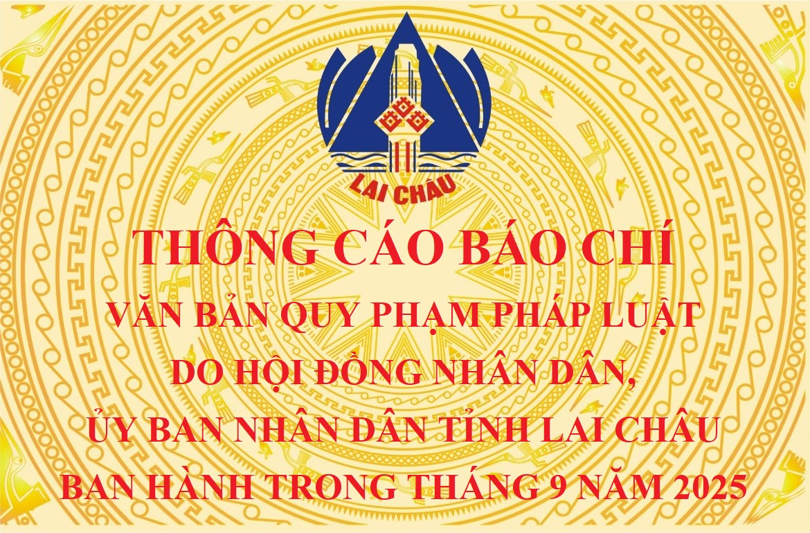 Thông cáo báo chí văn bản quy phạm pháp luật do Hội đồng nhân dân, Ủy ban nhân dân tỉnh Lai Châu ban hành trong tháng 9 năm 2025