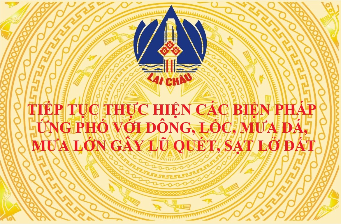 Lai Châu: Tiếp tục thực hiện các biện  pháp ứng phó với dông, lốc, mưa  đá, mưa lớn gây lũ quét, sạt lở đất