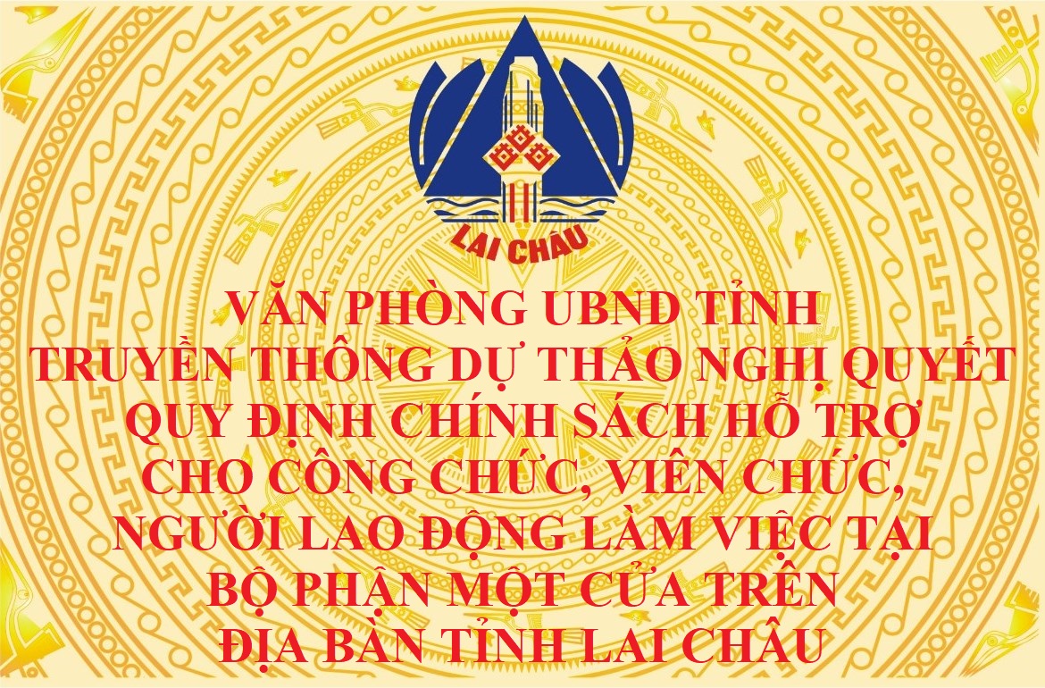 Truyền thông Dự thảo Nghị quyết Quy định chính sách hỗ trợ cho công chức, viên chức, người lao động làm việc tại Bộ phận Một cửa trên địa bàn tỉnh Lai Châu