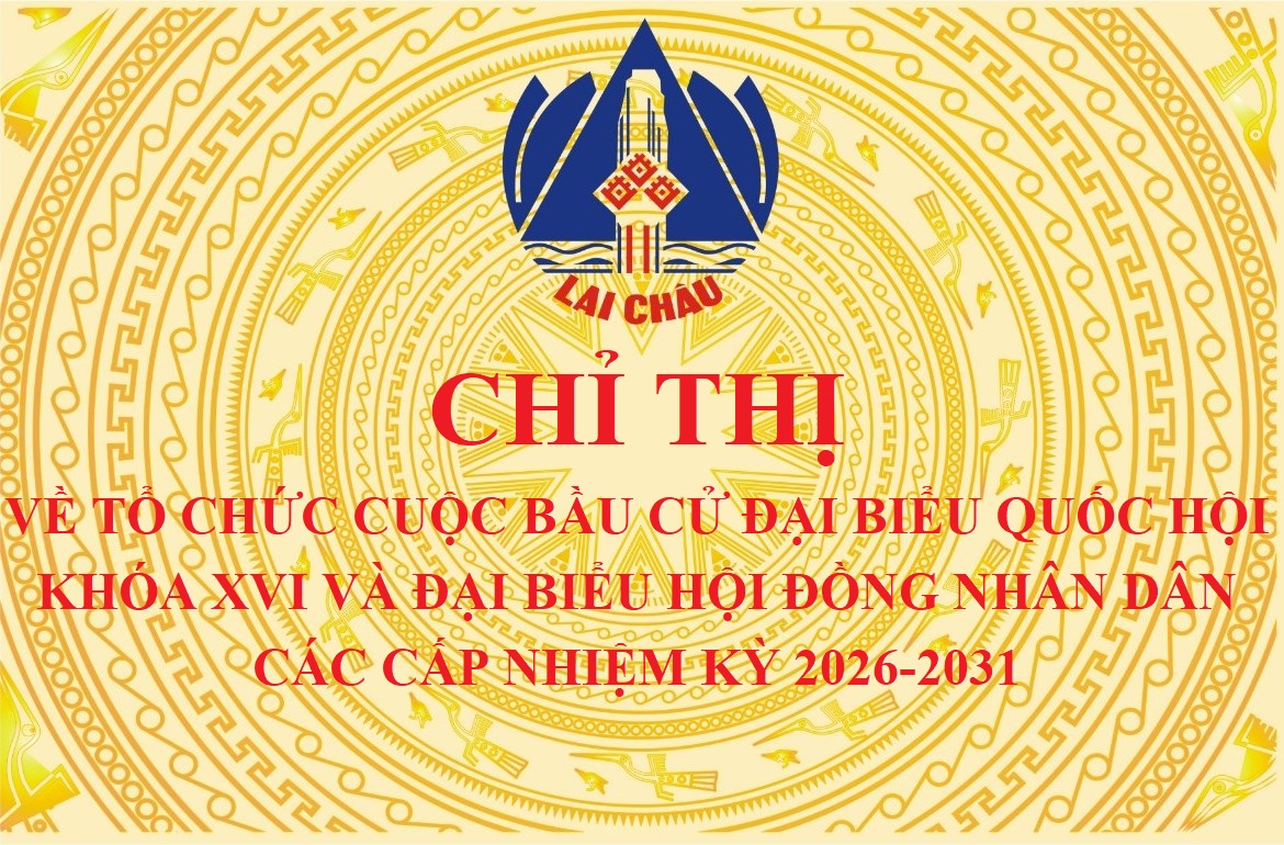 Chỉ thị về tổ chức cuộc bầu cử đại biểu Quốc hội khóa XVI và đại biểu Hội đồng nhân dân các cấp nhiệm kỳ 2026-2031