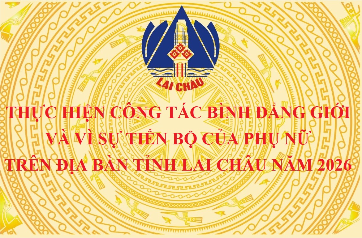 Thực hiện công tác bình đẳng giới và Vì sự tiến bộ của phụ nữ trên địa bàn tỉnh Lai Châu năm 2026