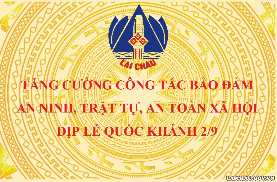 Lai Châu tăng cường công tác bảo đảm an ninh, trật tự, an toàn xã hội dịp Lễ Quốc khánh 2/9
