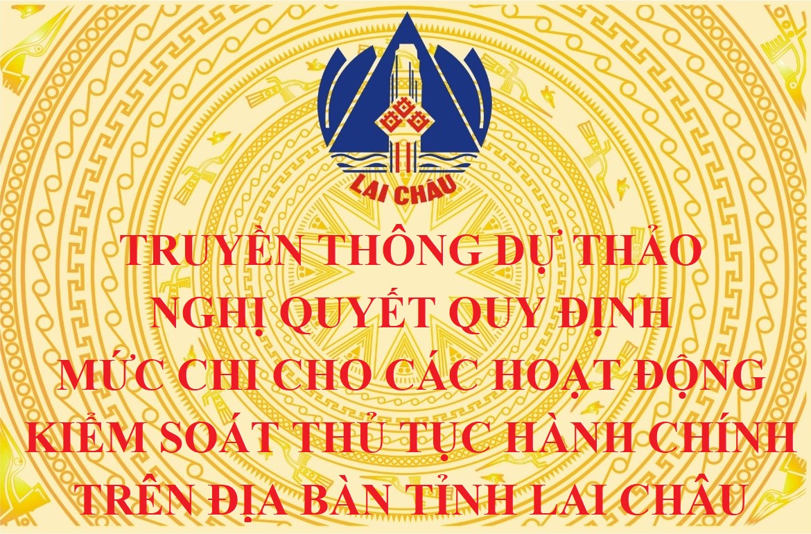 Truyền thông Dự thảo Nghị quyết Quy định mức chi cho các hoạt động kiểm soát thủ tục hành chính trên địa bàn tỉnh Lai Châu