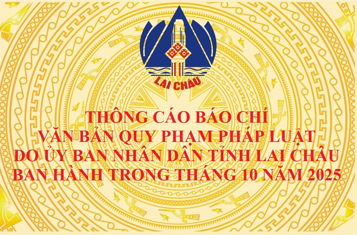 Thông cáo báo chí  văn bản quy phạm pháp luật do Ủy ban nhân dân tỉnh Lai Châu ban hành trong tháng 10 năm 2025