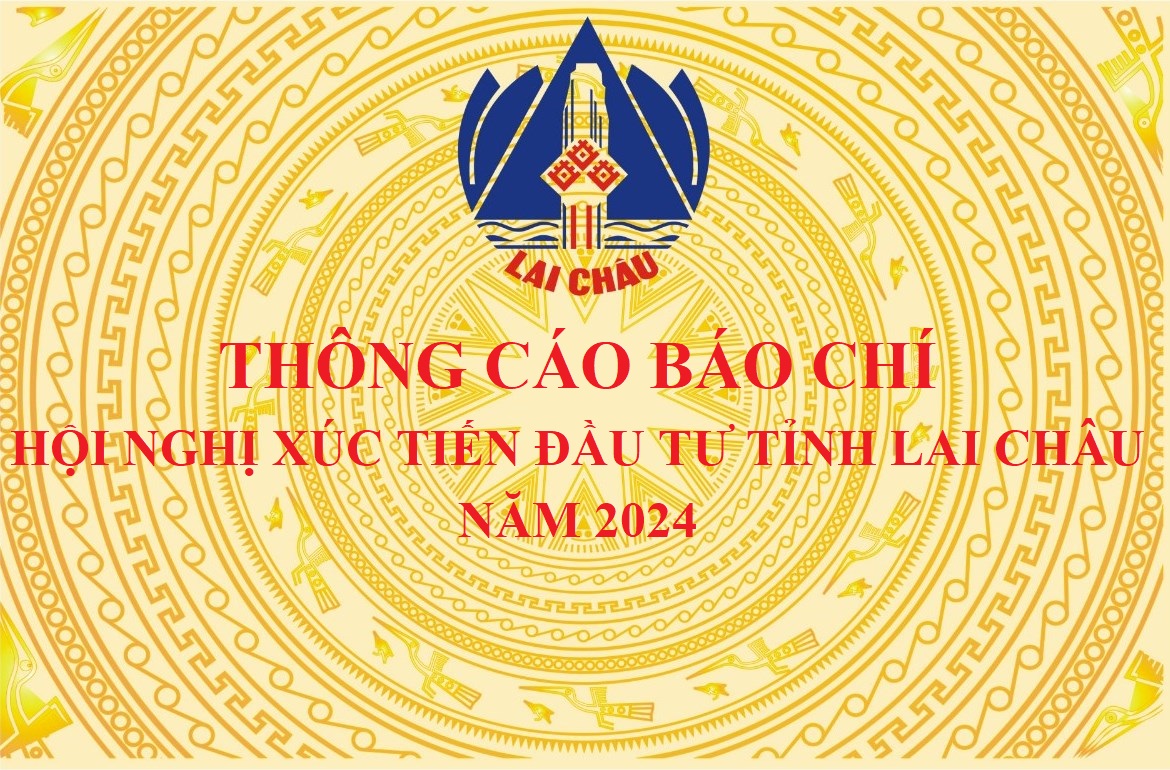 Thông cáo báo chí Hội nghị xúc tiến đầu tư tỉnh Lai Châu năm 2024