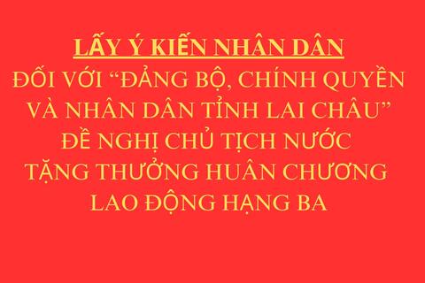 Lấy ý kiến Nhân dân đối với "Đảng bộ, chính quyền và Nhân dân tỉnh Lai Châu" đề nghị Chủ tịch nước tặng thưởng Huân chương Lao động hạng Ba