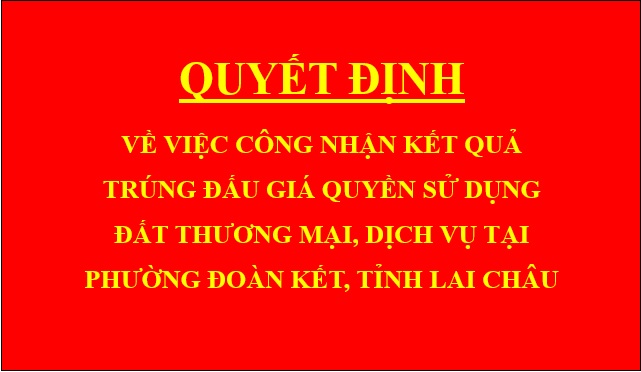 Quyết định về việc công nhận kết quả trúng đấu giá quyền sử dụng đất thương mại, dịch vụ tại phường Đoàn Kết, tỉnh Lai Châu