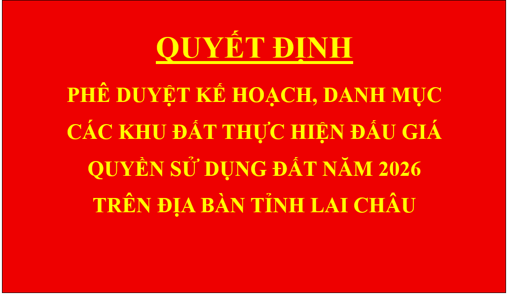 Quyết định Phê duyệt kế hoạch, danh mục các khu đất thực hiện đấu giá quyền sử dụng đất năm 2026 trên địa bàn tỉnh Lai Châu