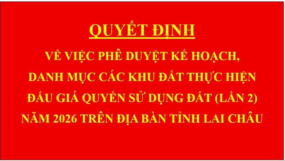 Quyết định Về việc phê duyệt kế hoạch, danh mục các khu đất thực hiện đấu giá quyền sử dụng đất (lần 2) năm 2026 trên địa bàn tỉnh Lai Châu