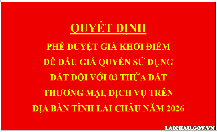 Quyết định Phê duyệt giá khởi điểm để đấu giá quyền sử dụng đất đối với 03 thửa đất thương mại, dịch vụ trên địa bàn tỉnh Lai Châu năm 2026