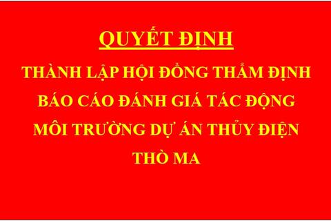 Quyết định Thành lập hội đồng thẩm định báo cáo đánh giá tác động môi trường dự án thủy điện Thò Ma