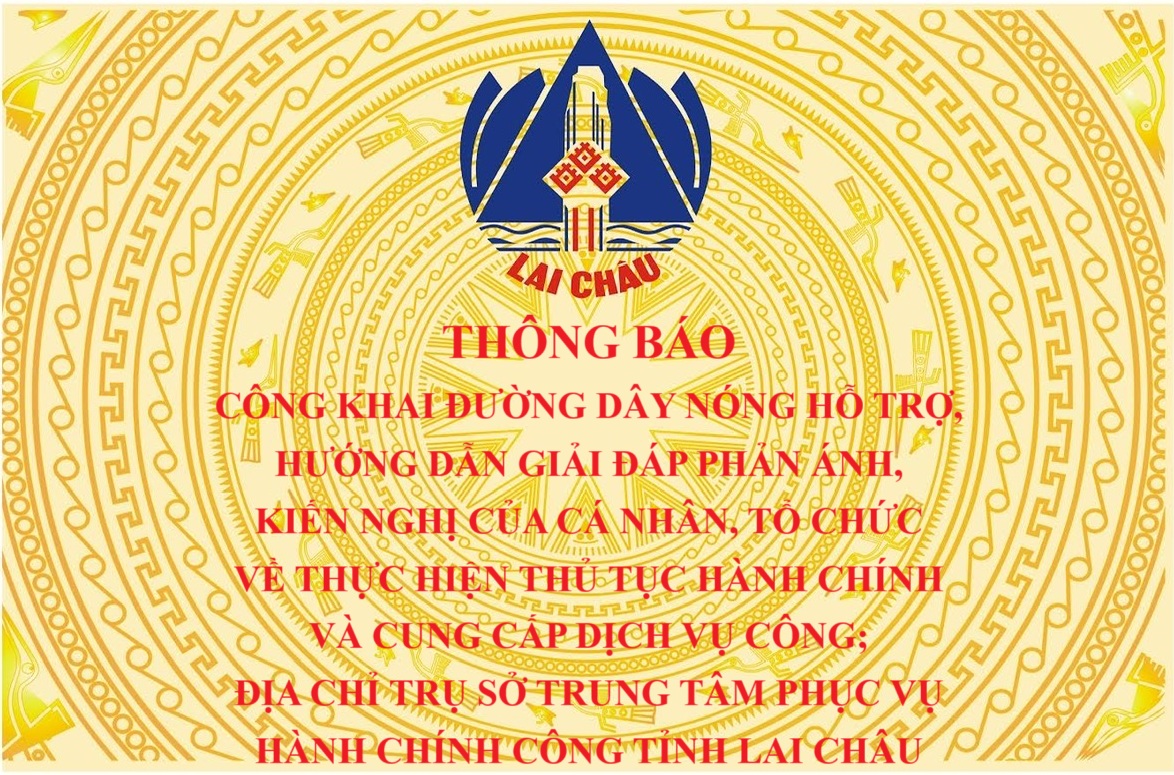 Thông báo Công khai đường dây nóng hỗ trợ, hướng dẫn giải đáp phản ánh, kiến nghị của cá nhân, tổ chức về thực hiện thủ tục hành chính và cung cấp dịch vụ công; địa chỉ trụ sở Trung tâm Phục vụ hành chính công tỉnh Lai Châu