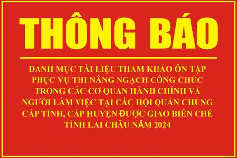 Thông báo Danh mục tài liệu tham khảo ôn tập phục vụ thi nâng ngạch công chức trong các cơ quan hành chính và người làm việc tại các hội quần chúng cấp tỉnh, cấp huyện được giao biên chế tỉnh Lai Châu năm 2024