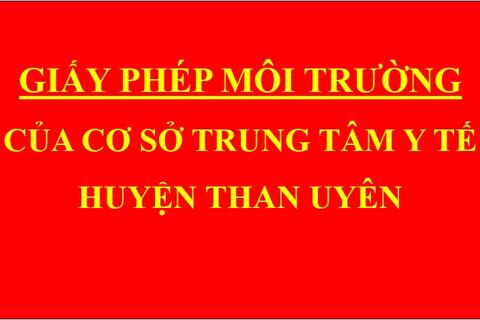 Giấy phép môi trường của cơ sở Trung tâm Y tế huyện Than Uyên
