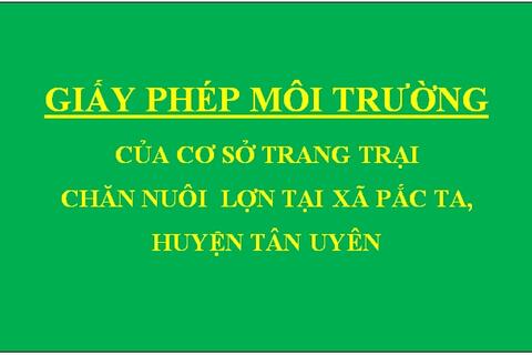 Giấy phép môi trường của cơ sở Trang trại chăn nuôi lợn tại xã Pắc Ta, huyện Tân Uyên