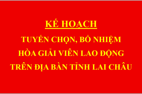 Kế hoạch Tuyển chọn, bổ nhiệm hòa giải viên lao động trên địa bàn tỉnh Lai Châu