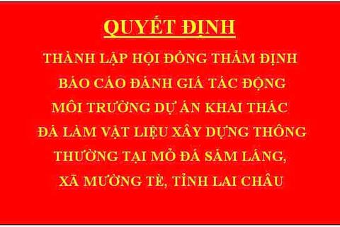 Quyết định Thành lập hội đồng thẩm định báo cáo đánh giá tác động môi trường dự án Khai thác đá làm vật liệu xây dựng thông thường tại mỏ đá Sám Láng, xã Mường Tè, tỉnh Lai Châu