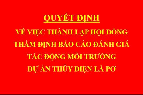 Quyết định Về việc thành lập hội đồng thẩm định báo cáo đánh giá tác động môi trường dự án Thủy điện Là Pơ