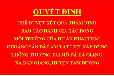 Quyết định Phê duyệt kết quả thẩm định báo cáo đánh giá tác động môi trường của Dự án Khai thác khoáng sản đá làm vật liệu xây dựng thông thường tại mỏ đá Hà Giang, xã Bản Giang, huyện Tam Đường.