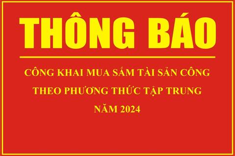 Thông báo Công khai mua sắm tài sản công theo phương thức tập trung năm 2024