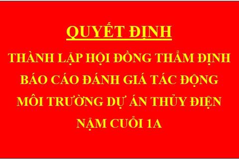 Quyết định Thành lập hội đồng thẩm định báo cáo đánh giá tác động môi trường dự án Thủy điện Nậm Cuổi 1A