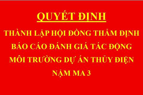 Quyết định Thành lập hội đồng thẩm định báo cáo đánh giá tác động môi trường dự án Thủy điện Nậm Ma 3