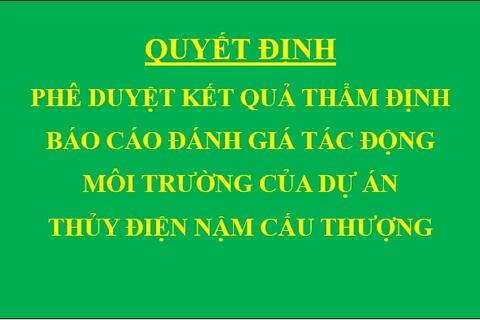 Quyết định Phê duyệt kết quả thẩm định báo cáo đánh giá tác động môi trường của Dự án Thủy điện Nậm Cấu Thượng