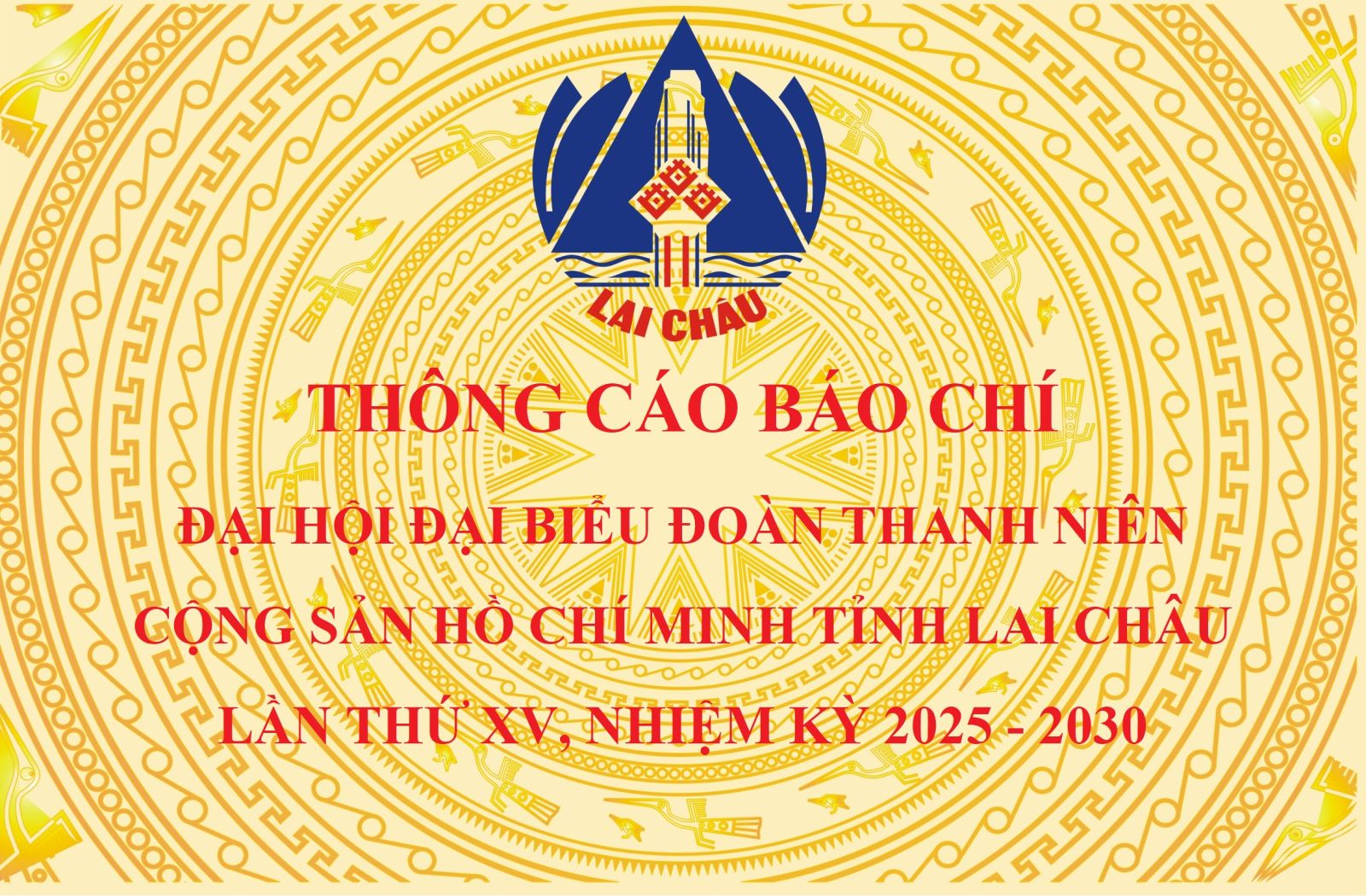 Thông cáo báo chí Đại hội đại biểu Đoàn Thanh niên Cộng sản Hồ Chí Minh tỉnh Lai Châu lần thứ XV, nhiệm kỳ 2025 - 2030