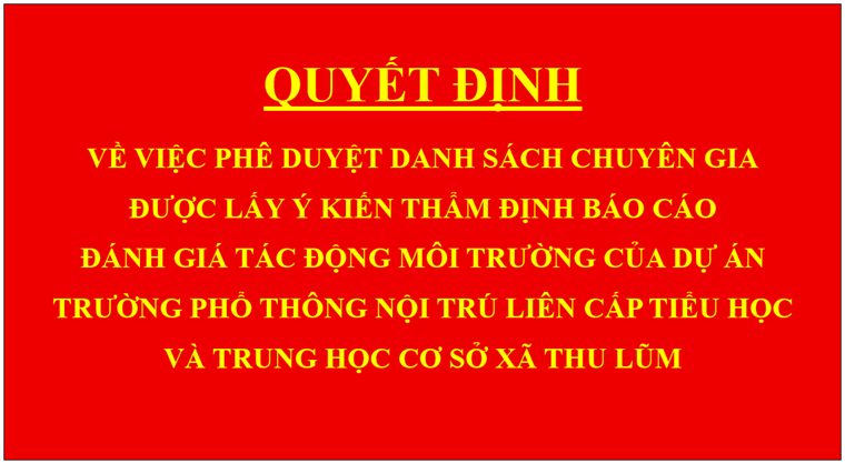 Quyết định về việc phê duyệt danh sách chuyên gia được lấy ý kiến thẩm định báo cáo đánh giá tác động môi trường của dự án Trường Phổ thông nội trú liên cấp tiểu học và trung học cơ sở xã Thu Lũm