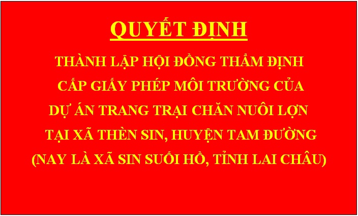 Quyết định Thành lập Hội đồng thẩm định cấp giấy phép môi trường của dự án Trang trại chăn nuôi lợn tại xã Thèn Sin, huyện Tam Đường (nay là xã Sin Suối Hồ, tỉnh Lai Châu)