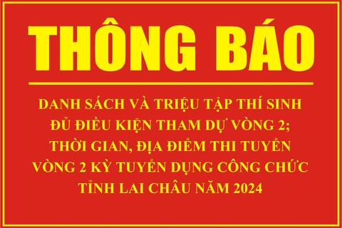 Thông báo Danh sách và triệu tập thí sinh đủ điều kiện tham dự vòng 2; thời gian, địa điểm thi tuyển vòng 2 kỳ thi tuyển dụng công chức tỉnh Lai Châu năm 2024