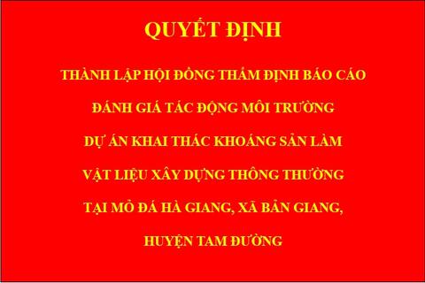 Quyết định Thành lập hội đồng thẩm định báo cáo đánh giá tác động môi trường dự án Khai thác khoáng sản làm vật liệu xây dựng thông thường tại mỏ đá Hà Giang, xã Bản Giang, huyện Tam Đường