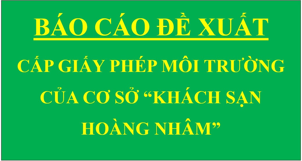 Báo cáo đề xuất cấp giấy phép môi trường của cơ sở "Khách sạn Hoàng Nhâm"