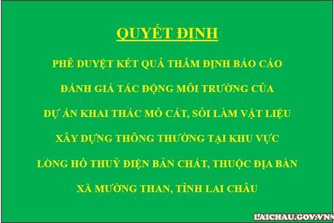 Quyết định Phê duyệt kết quả thẩm định báo cáo đánh giá tác động môi trường của Dự án Khai thác mỏ cát, sỏi làm vật liệu xây dựng thông thường tại khu vực lòng hồ thuỷ điện Bản Chát, thuộc địa bàn xã Mường Than, tỉnh Lai Châu