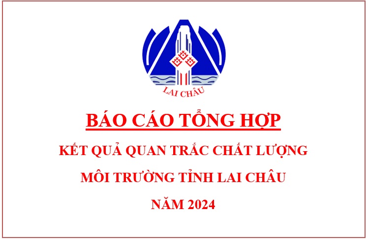 Báo cáo tổng hợp kết quả quan trắc chất lượng môi trường tỉnh Lai Châu năm 2024