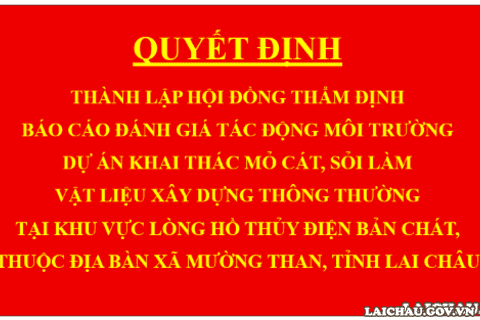 Quyết định Thành lập Hội đồng thẩm định báo cáo đánh giá tác động môi trường dự án Khai thác mỏ cát, sỏi làm vật liệu xây dựng thông thường tại khu vực lòng hồ thủy điện Bản Chát, thuộc địa bàn xã Mường Than, tỉnh Lai Châu
