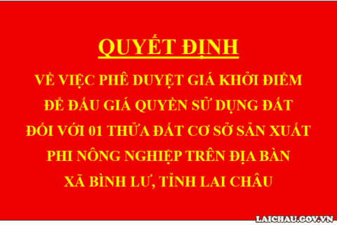 Quyết định Về việc phê duyệt giá khởi điểm để đấu giá quyền sử dụng đất đối với 01 thửa đất cơ sở sản xuất phi nông nghiệp trên địa bàn xã Bình Lư, tỉnh Lai Châu