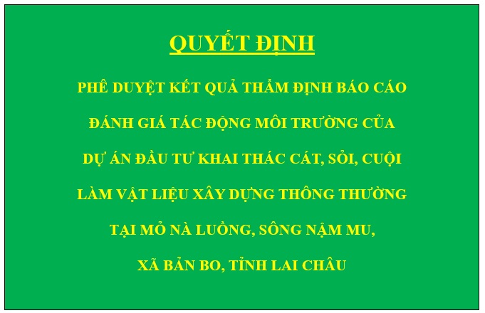 Quyết định Phê duyệt kết quả thẩm định báo cáo đánh giá tác động môi trường của Dự án Đầu tư khai thác cát, sỏi, cuội làm vật liệu xây dựng thông thường tại mỏ Nà Luồng, sông Nậm Mu, xã Bản Bo, tỉnh Lai Châu