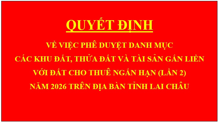 Quyết định Về việc phê duyệt danh mục các khu đất, thửa đất và tài sản gắn liền với đất cho thuê ngắn hạn (lần 2) năm 2026 trên địa bàn tỉnh Lai Châu