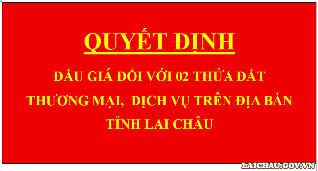 Quyết định Đấu giá đối với 02 thửa đất thương mại, dịch vụ trên địa bàn tỉnh Lai Châu