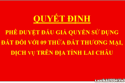 Quyết định Phê duyệt đấu giá quyền sử dụng đất đối với 09 thửa đất thương mại, dịch vụ trên địa tỉnh Lai Châu
