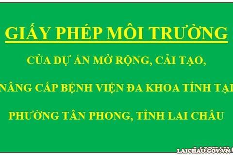 Giấy phép môi trường của dự án Mở rộng, cải tạo, nâng cấp Bệnh viện Đa khoa tỉnh tại phường Tân Phong, tỉnh Lai Châu