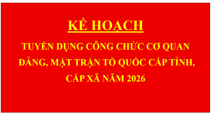 Kế hoạch tuyển dụng công chức cơ quan đảng, Mặt trận Tổ quốc cấp tỉnh, cấp xã năm 2026