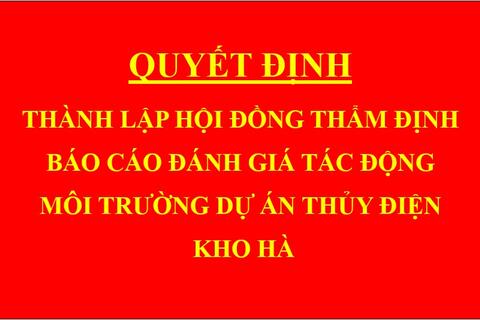 Quyết định Thành lập hội đồng thẩm định báo cáo đánh giá tác động môi trường dự án Thủy điện Kho Hà