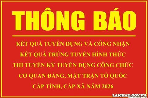 Thông báo Kết quả tuyển dụng và công nhận kết quả trúng tuyển hình thức thi tuyển kỳ tuyển dụng công chức cơ quan đảng, Mặt trận Tổ quốc cấp tỉnh, cấp xã năm 2026